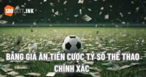 Bảng Giá Ăn Tiền Cược Tỷ Số