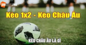 Kèo Châu Âu Là Gì