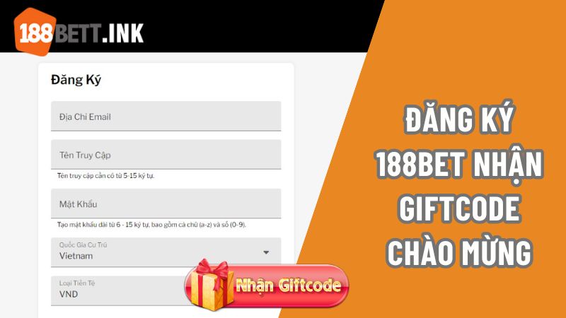 Hướng dẫn đăng ký nhận ngay giftcode chào mừng thành viên mới 188bet