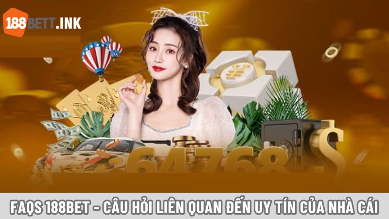FAQs 188BET - Câu hỏi liên quan đến uy tín của nhà cái