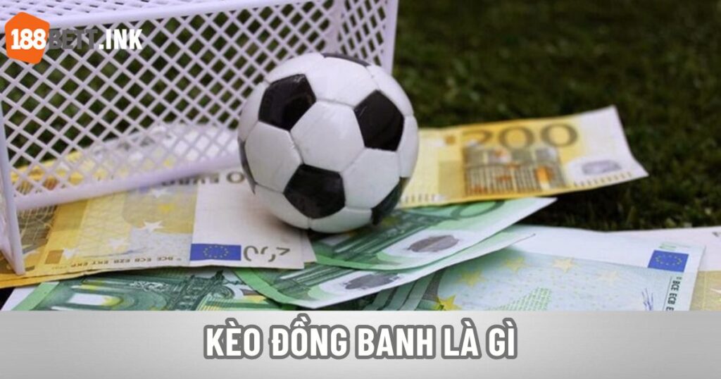 Kèo Đồng Banh Là Gì