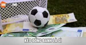 Kèo Đồng Banh Là Gì