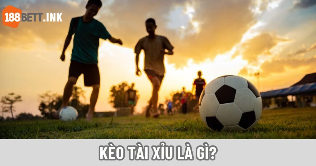Kèo tài xỉu là gì