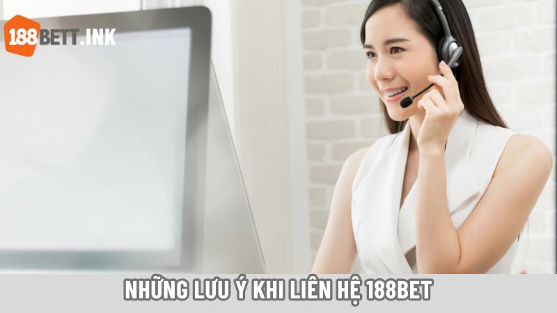 Những lưu ý khi liên hệ 188bet