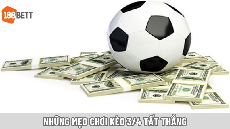 Những mẹo chơi kèo ¾ tất thắng