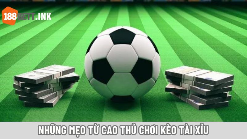 Những mẹo từ cao thủ chơi kèo tài xỉu