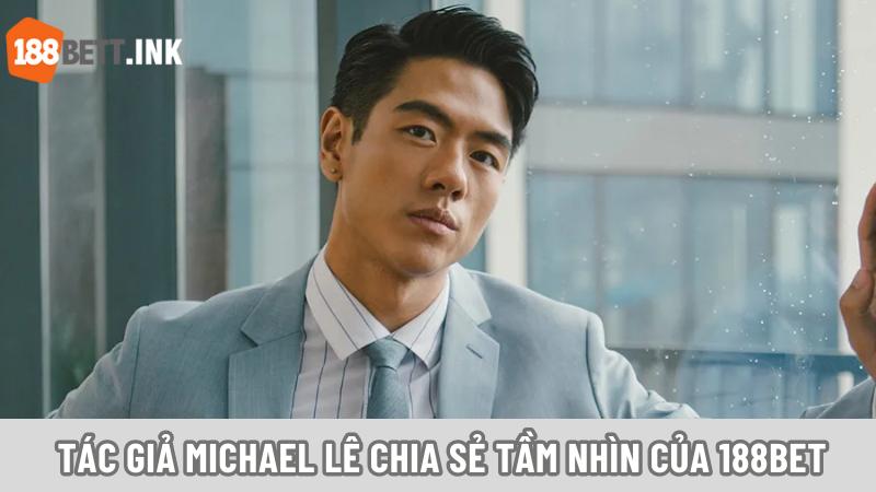Michael Lê có định hướng rõ ràng cho con đường tương lai của 188bet