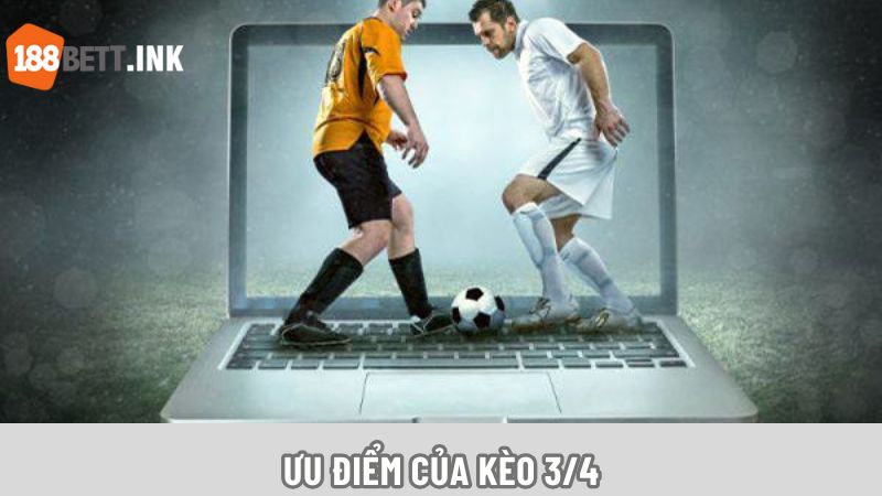 Ưu điểm khi tham gia đặt cược kèo ¾
